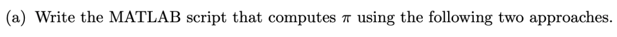 (a) Write the MATLAB script that computes 7 using the following two approaches.