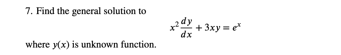 Solved 7. Find the general solution to x2dxdy+3xy=ex where | Chegg.com