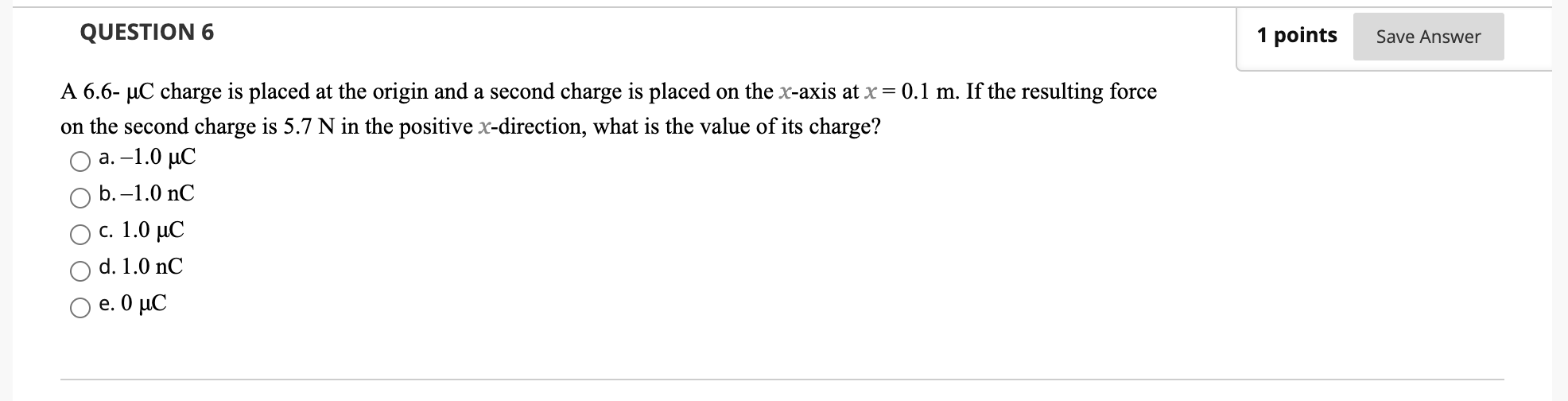 Solved QUESTION 6 1 points Save Answer A 6.6- uC charge is | Chegg.com