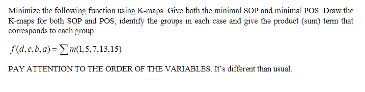 Solved Minimize the following function using K-maps. Give | Chegg.com