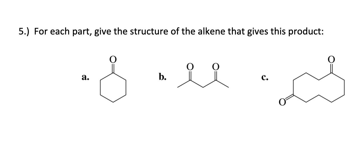 Solved 5.) For each part, give the structure of the alkene | Chegg.com