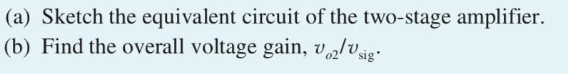 Solved (a) Sketch the equivalent circuit of the two-stage | Chegg.com