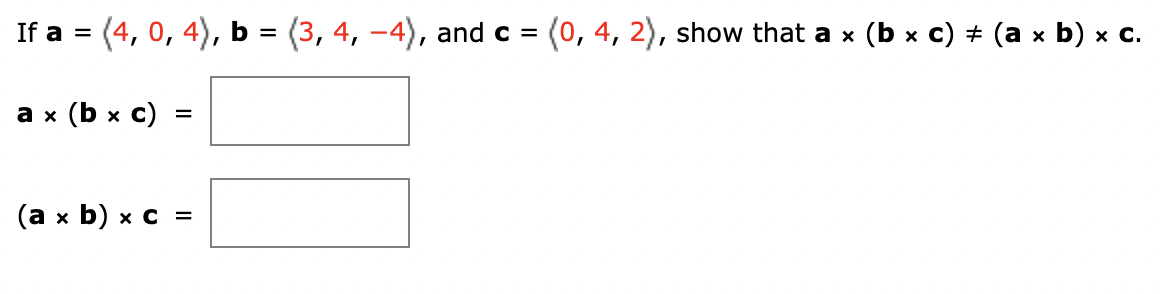 Solved If A = (4, 0, 4), B A X (b X C) = (a X B) X C = = (3, | Chegg.com