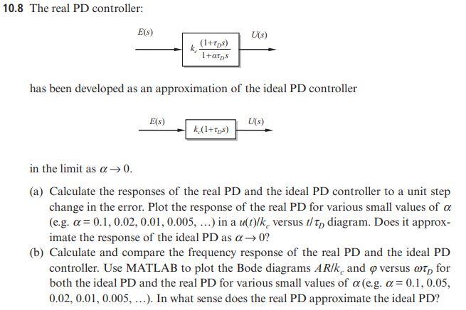 Solved 10.8 The real PD controller: kc 1 τDs E(s) U(s) | Chegg.com