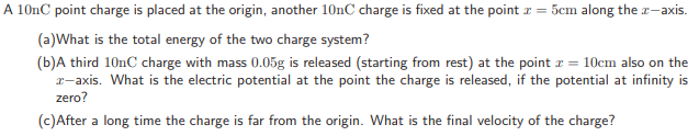 Solved A 10nC point charge is placed at the origin, another | Chegg.com