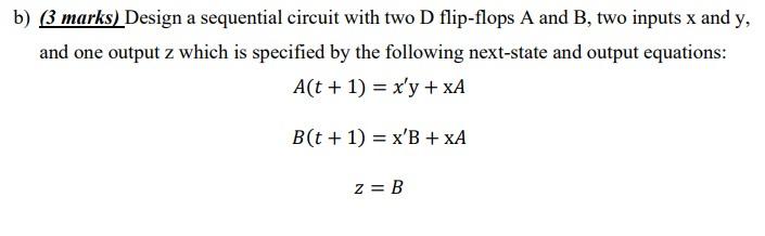 Solved b) (3 marks) Design a sequential circuit with two D | Chegg.com