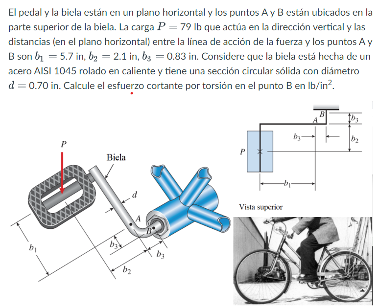 El pedal y la biela están en un plano horizontal y los puntos A y B están ubicados en la parte superior de la biela. La carga