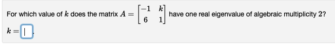 Solved For which value of k does the matrix A=[−16k1] have | Chegg.com