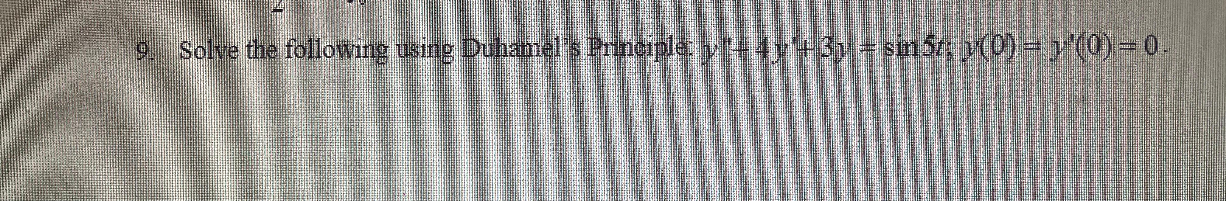 Solved 9 Solve The Following Using Duhamels Principle Y 0773