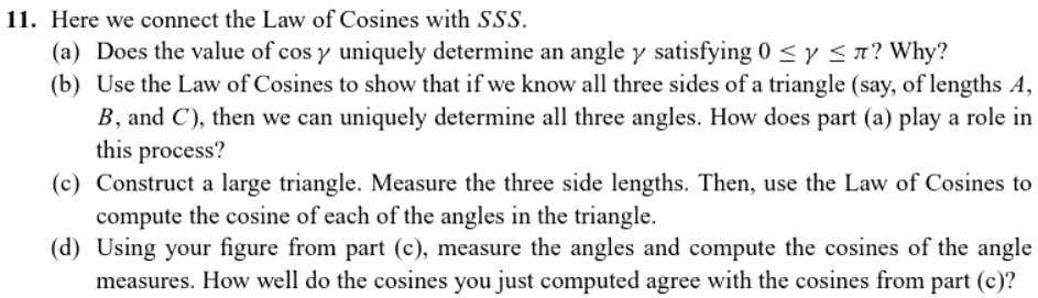 11. Here we connect the Law of Cosines with SSS.
(a) Does the value of cos y uniquely determine an angle y satisfying 0 ? y ?