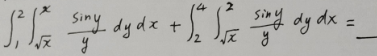 1²1² siny dy dx S Siny dy dx + 1 1/² siny dy dx = y √√x