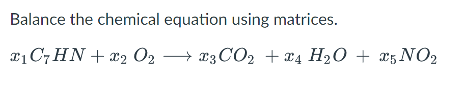 Solved Balance the chemical equation using matrices. | Chegg.com