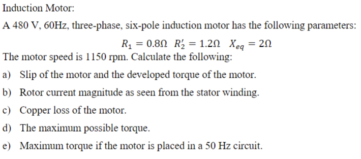Solved Induction Motor: A 480 V,60 Hz, three-phase, six-pole | Chegg.com