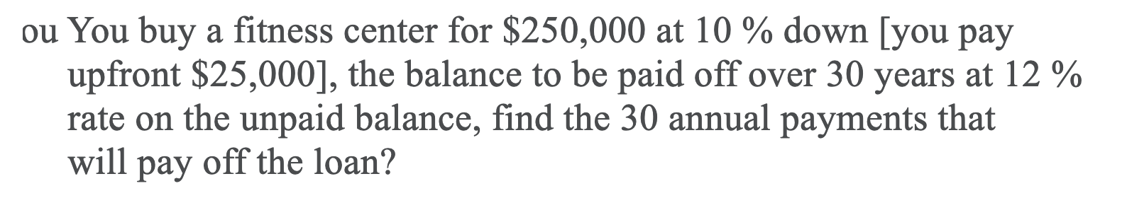 Solved ou You buy a fitness center for $250,000 at 10 % down | Chegg.com