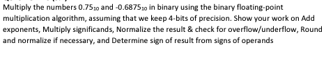 Solved Multiply the numbers 0.7510 and −0.687510 in binary | Chegg.com