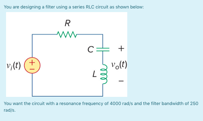 Solved You are designing a filter using a series RLC circuit | Chegg.com