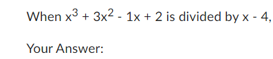 Solved When x3+3x2−1x+2 is divided by x−4 Your Answer: | Chegg.com