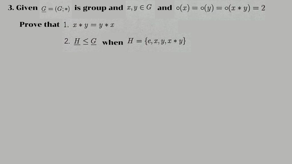 Solved 3. Given G=(G;∗) is group and x,y∈G and | Chegg.com