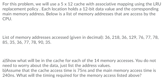 Solved For this problem, we will use a 5 x 12 cache with | Chegg.com