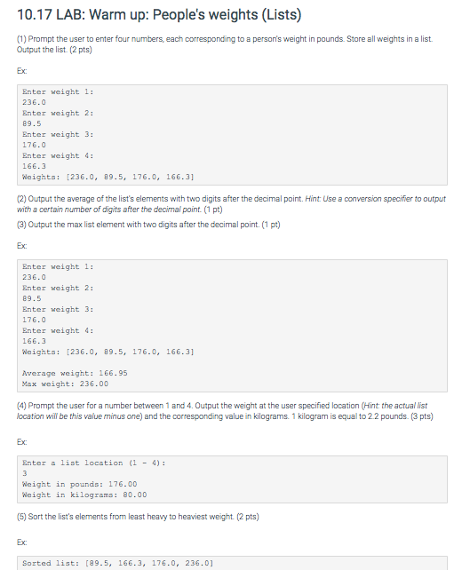 10.17 LAB: Warm up: Peoples weights (Lists) (1) Prompt the user to enter four numbers, each corresponding to a persons weig