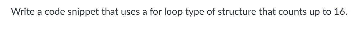 Solved Write a code snippet that uses a for loop type of | Chegg.com