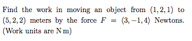 Solved Find The Work In Moving An Object From (1,2,1) To | Chegg.com