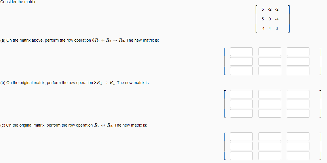 Consider the matrix
\[
\left[\begin{array}{ccc}
5 & -2 & -2 \\
5 & 0 & -4 \\
-4 & 4 & 3
\end{array}\right]
\]
(a) On the matr