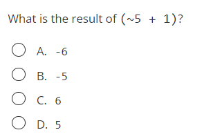 Solved What is the result of (∼5+1) ? A. -6 B. -5 C. 6 D. 5 | Chegg.com