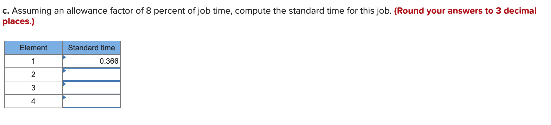 c. Assuming an allowance factor of 8 percent of job time, compute the standard time for this job. (Round your answers to 3 de