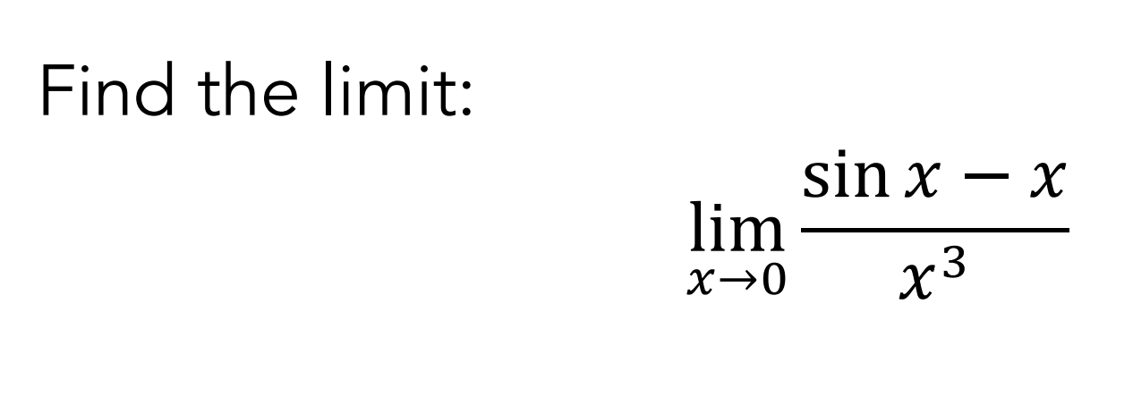 Solved Find the limit: sin x lim - x→0 X3 X | Chegg.com