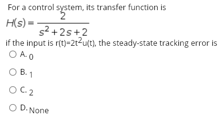 Solved For a control system, its transfer function is 2 H(s) | Chegg.com