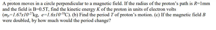 Solved A proton moves in a circle perpendicular to a | Chegg.com