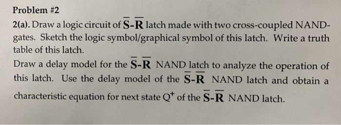 Solved Problem #2 2(a). Draw a logic circuit of S-R latch | Chegg.com