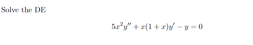 Solve the DE \[ 5 x^{2} y^{\prime \prime}+x(1+x) y^{\prime}-y=0 \]