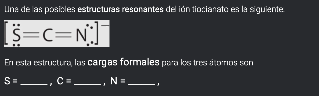 \[ \left[\ddot{S}=C=N_{.}^{\cdot} \cdot\right] \] En esta estructura, las cargas formales pa \[ \mathrm{S}=\mathrm{L}, \mathr