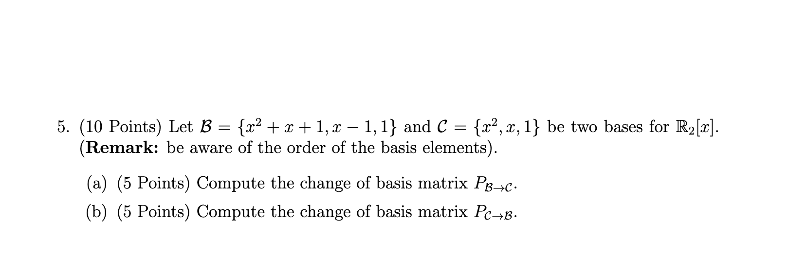 Solved 5. (10 Points) Let B={x2+x+1,x−1,1} And C={x2,x,1} Be | Chegg.com