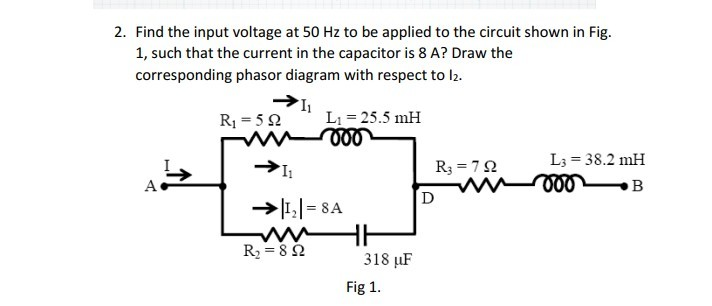 Solved 2. Find the input voltage at 50 Hz to be applied to | Chegg.com