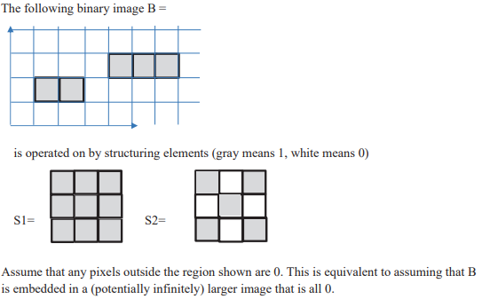 Solved The Following Binary Image B= Is Operated On By | Chegg.com