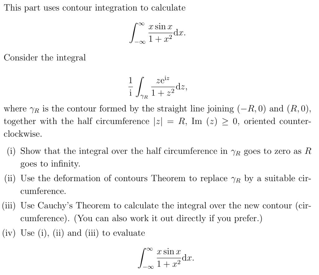 This part uses contour integration to calculate
0
x sin x
1 + x2
-dx.
-
Consider the integral
zeiz
YR
+22dz,
where yn is the 