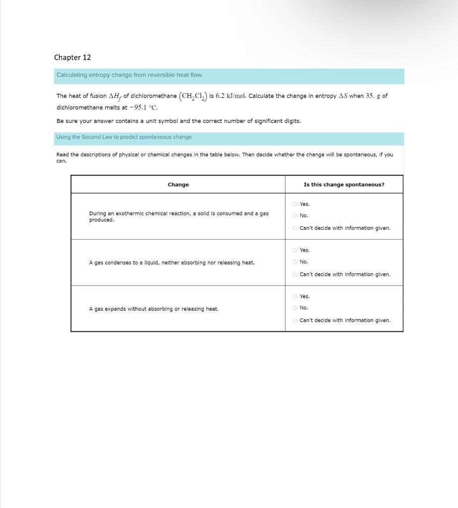 Chapter 12
Calculating entropy change from reversible heat flow
The heat of fusion \( \Delta \mathrm{H}_{f} \) of dichloromet