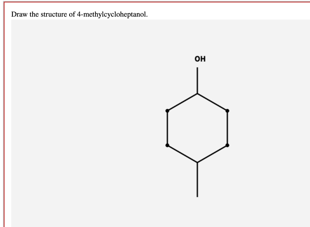 Solved Draw the structure of 4methylcycloheptanol. OH