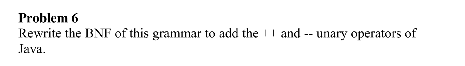 Solved Problem 6 Rewrite the BNF of this grammar to add the | Chegg.com