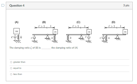 The damping ratio \( \zeta \) of \( (\mathrm{B}) \) is the damping ratio of (A)
greater than
equal to
less than