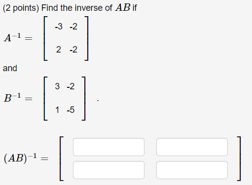 Solved (2 points) Find the inverse of AB if A−1=[−32−2−2] | Chegg.com