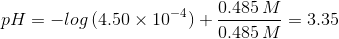 pH=-log\, (4.50\times 10^{-4})+\frac{0.485\, M}{0.485\, M}=3.35