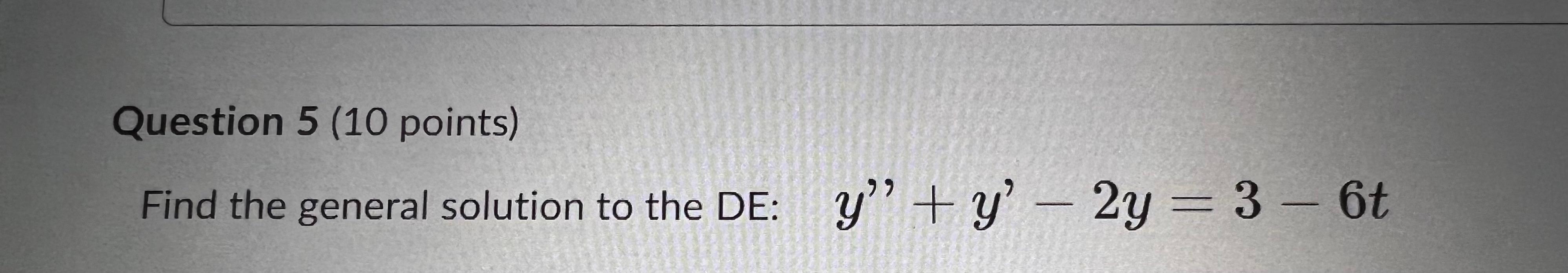 Solved Question 5 (10 points) Find the general solution to | Chegg.com