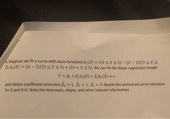 Solved O. Suppose We Fit A Curve With Basis Functions B,(x) | Chegg.com