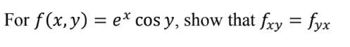 For \( f(x, y)=e^{x} \cos y \), show that \( f_{x y}=f_{y x} \)