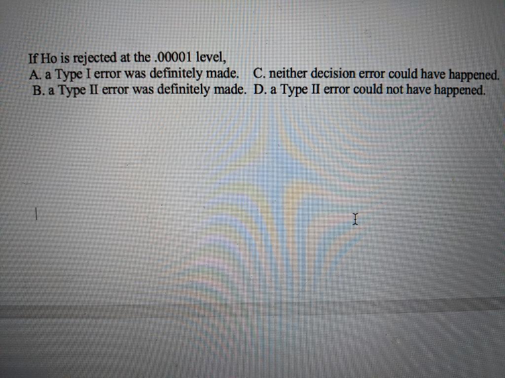 Solved If Ho is rejected at the .00001 level, A. a Type I | Chegg.com