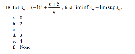 Solved N+5 18. Let Sn=(-1)" + ; Find Liminf S, + Limsups, N | Chegg.com